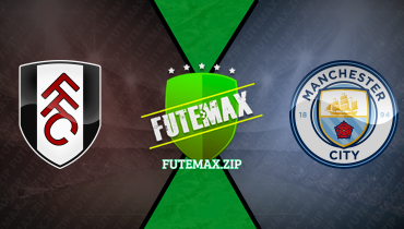 Assistir Fulham x Manchester City ao vivo online 11/05/2024