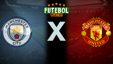 Assistir Manchester City x Manchester United ao vivo online 25/05/2024