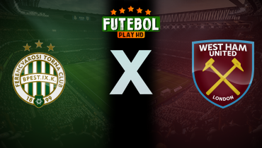 Assistir Ferencvaros x West Ham ao vivo online 15/07/2024