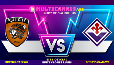 Assistir Hull City x Fiorentina ao vivo online 30/07/2024