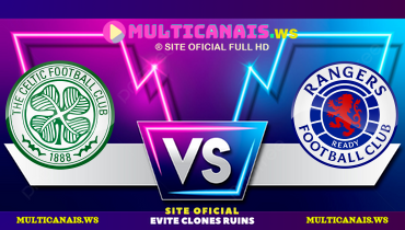 Assistir Celtic x Rangers ao vivo online 01/09/2024