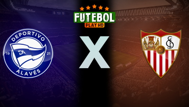 Assistir Deportivo Alavés x Sevilla ao vivo online 20/09/2024